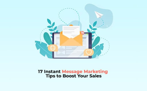 17 Instant Message Marketing Tips To Boost Your Sales